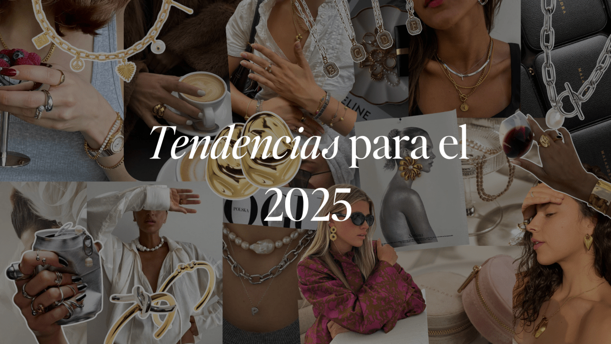 TENDENCIAS PARA EL 2025: LO QUE NO PUEDE FALTAR EN TU COLECCIÓN - Malandra Jewelry